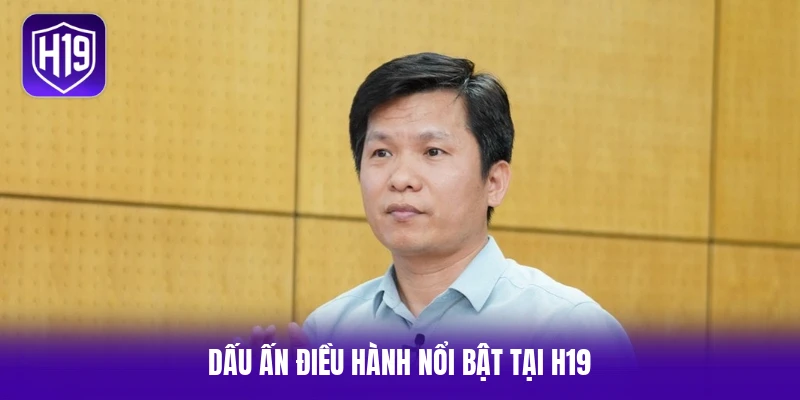 Dấu ấn điều hành nổi bật tại H19