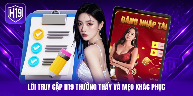 Lỗi truy cập H19 thường thấy và mẹo khắc phục